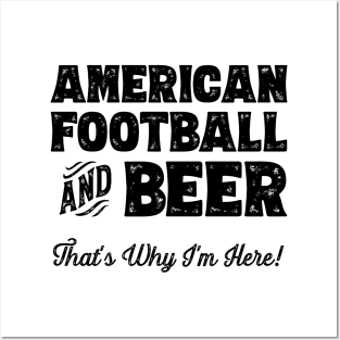 American football and Beer that's why I'm here! Sports fan product Posters and Art